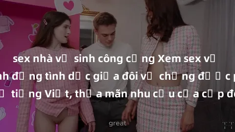 sex nhà vệ sinh công cộng Xem sex vợ chồng vietsub: Hành động tình dục giữa đôi vợ chồng được phụ đề tiếng Việt, thỏa mãn nhu cầu của cặp đôi trong cuộc sống hôn nhân.