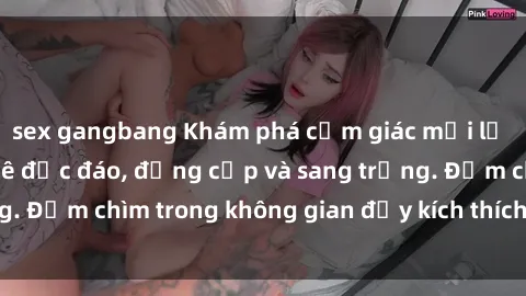 sex gangbang Khám phá cảm giác mới lạ tại sex quán cà phê độc đáo, đẳng cấp và sang trọng. Đắm chìm trong không gian đầy kích thích và bất ngờ.