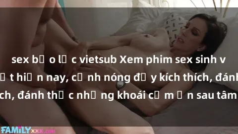 sex bạo lực vietsub Xem phim sex sinh viên Việt Sub hot nhất hiện nay, cảnh nóng đầy kích thích, đánh thức những khoái cảm ẩn sau tâm hồn trẻ trung.