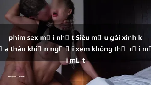 phim sex mới nhất Siêu mẫu gái xinh khỏa thân khiến người xem không thể rời mắt