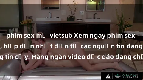 phim sex mỹ vietsub Xem ngay phim sex miễn phí cực nóng, hấp dẫn nhất đến từ các nguồn tin đáng tin cậy. Hàng ngàn video độc đáo đang chờ đón bạn tại đây!