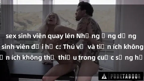 sex sinh viên quay lén Những ứng dụng Java hữu ích cho sinh viên đại học: Thú vị và tiện ích không thể thiếu trong cuộc sống học đường