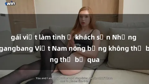 gái việt làm tình ở khách sạn Những cảnh gangbang Việt Nam nóng bỏng không thể bỏ qua