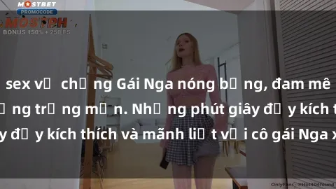 sex vợ chồng Gái Nga nóng bỏng, đam mê làm tình trên giường trắng mịn. Những phút giây đầy kích thích và mãnh liệt với cô gái Nga xinh đẹp