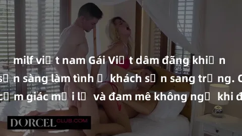 milf việt nam Gái Việt dâm đãng khiến đàn ông mê mẩn, sẵn sàng làm tình ở khách sạn sang trọng. Cùng trải nghiệm cảm giác mới lạ và đam mê không ngờ khi được phục vụ bởi những cô gái xinh đẹp và đầy n