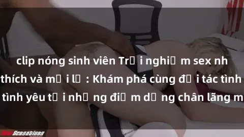 clip nóng sinh viên Trải nghiệm sex nhà nghỉ đầy kích thích và mới lạ: Khám phá cùng đối tác tình yêu tại những điểm dừng chân lãng mạn và dịu dàng.