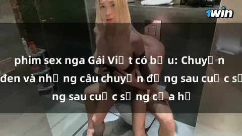 phim sex nga Gái Việt có bầu: Chuyện tình trắng đen và những câu chuyện đằng sau cuộc sống của họ