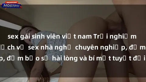 sex gái sinh viên việt nam Trải nghiệm đầy kích thích với dịch vụ sex nhà nghỉ chuyên nghiệp, đảm bảo sự hài lòng và bí mật tuyệt đối cho quý khách.