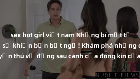 sex hot girl việt nam Những bí mật từ sex phòng thay đồ sẽ khiến bạn bất ngờ! Khám phá những câu chuyện thú vị đằng sau cánh cửa đóng kín của những khu vực đổi quần áo.