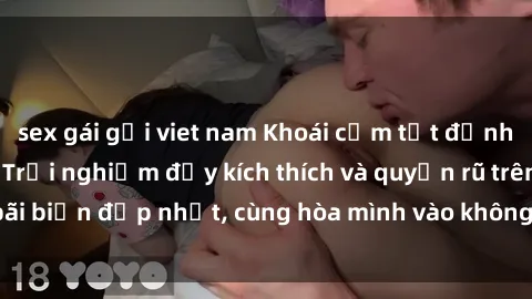 sex gái gọi viet nam Khoái cảm tột đỉnh tại sex bãi biển: Trải nghiệm đầy kích thích và quyến rũ trên bãi biển đẹp nhất, cùng hòa mình vào không gian tự do và gợi cảm.