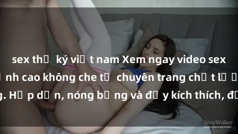 sex thư ký việt nam Xem ngay video sex Châu Âu Vietsub đỉnh cao không che từ chuyên trang chất lượng. Hấp dẫn, nóng bỏng và đầy kích thích, đảm bảo làm bạn hài lòng!