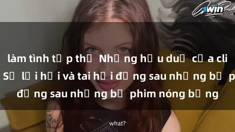 làm tình tập thể Những hậu duệ của clip sex đình đám: Sự lợi hại và tai hại đằng sau những bộ phim nóng bỏng