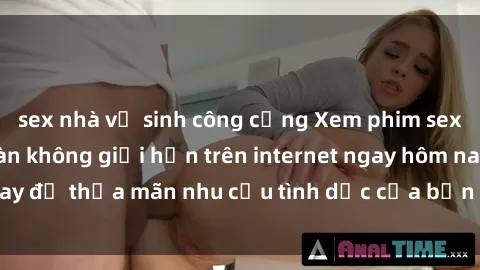 sex nhà vệ sinh công cộng Xem phim sex miễn phí hoàn toàn không giới hạn trên internet ngay hôm nay để thỏa mãn nhu cầu tình dục của bạn mà không tốn chi phí.
