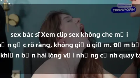 sex bác sĩ Xem clip sex không che mới - Nguồn gốc từ nguồn gốc rõ ràng, không giấu giếm. Đảm bảo khiến bạn hài lòng với những cảnh quay táo bạo và đầy kích thích.