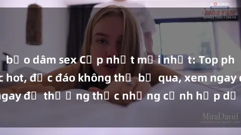 bạo dâm sex Cập nhật mới nhất: Top phim JAV Vietsub cực hot, độc đáo không thể bỏ qua, xem ngay để thưởng thức những cảnh hấp dẫn và đầy kích thích!