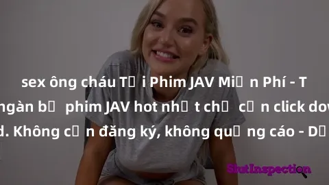 sex ông cháu Tải Phim JAV Miễn Phí - Thưởng thức hàng ngàn bộ phim JAV hot nhất chỉ cần click download. Không cần đăng ký, không quảng cáo - Dễ dàng tải về và xem online!