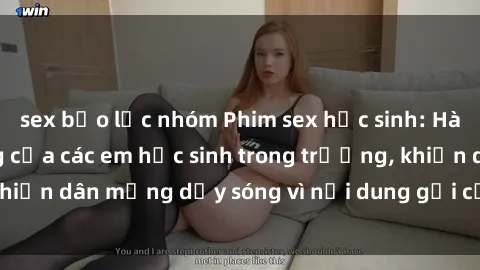 sex bạo lực nhóm Phim sex học sinh: Hành động nóng bỏng của các em học sinh trong trường, khiến dân mạng dậy sóng vì nội dung gợi cảm và kích thích.