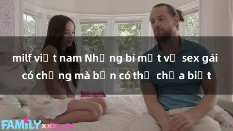 milf việt nam Những bí mật về sex gái có chồng mà bạn có thể chưa biết