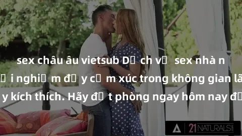 sex châu âu vietsub Dịch vụ sex nhà nghỉ đẳng cấp: Trải nghiệm đầy cảm xúc trong không gian lãng mạn, đầy kích thích. Hãy đặt phòng ngay hôm nay để thỏa mãn khát khao của bạn!