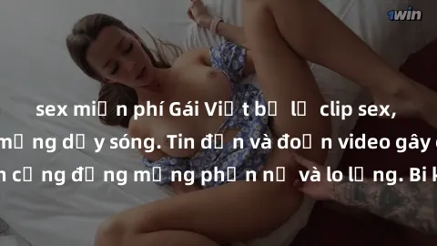 sex miễn phí Gái Việt bị lộ clip sex, scandal khiến dân mạng dậy sóng. Tin đồn và đoạn video gây chấn động, khiến cộng đồng mạng phẫn nộ và lo lắng. Bi kịch ẩn sau bức màn đen tối của thế giới ảo.