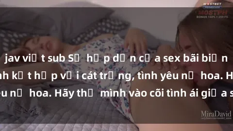 jav việt sub Sự hấp dẫn của sex bãi biển: Khi sóng biển xanh kết hợp với cát trắng, tình yêu nở hoa. Hãy thả mình vào cõi tình ái giữa sóng biển!