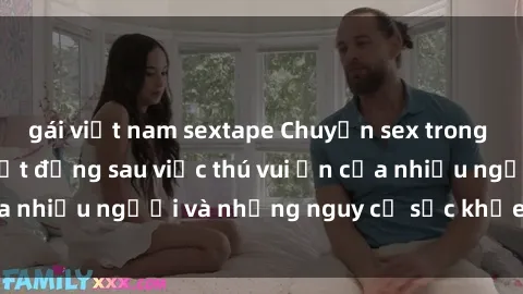gái việt nam sextape Chuyện sex trong nhà vệ sinh: Sự thật đằng sau việc thú vui ẩn của nhiều người và những nguy cơ sức khỏe cần lưu ý