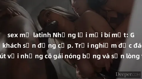 sex mỹ latinh Những lời mời bí mật: Gái Việt làm tình ở khách sạn đẳng cấp. Trải nghiệm độc đáo và cuốn hút với những cô gái nóng bỏng và sẵn lòng thỏa mãn mọi nhu cầu của bạn.
