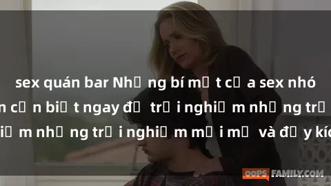 sex quán bar Những bí mật của sex nhóm không che mà bạn cần biết ngay để trải nghiệm những trải nghiệm mới mẻ và đầy kích thích.