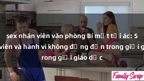 sex nhân viên văn phòng Bí mật tội ác: Sex giáo viên và hành vi không đứng đắn trong giới giáo dục