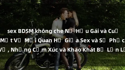 sex BDSM không che Nữ Hầu Gái và Cuộc Sống Của Họ: Bí Mật Về Mối Quan Hệ Giữa Sex và Sự Phục Vụ, Những Cảm Xúc và Khao Khát Bị Lẫn Lộn Trong Lĩnh Vực Này.