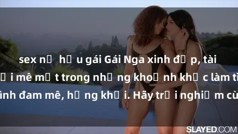sex nữ hầu gái Gái Nga xinh đẹp, tài năng khiến bạn phải mê mệt trong những khoảnh khắc làm tình đam mê, hứng khởi. Hãy trải nghiệm cùng họ ngay hôm nay!