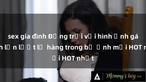 sex gia đình Động trời với hình ảnh gái xinh lần lượt lộ hàng trong bộ ảnh mới HOT nhất