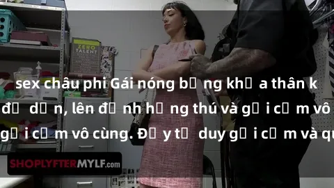 sex châu phi Gái nóng bỏng khỏa thân khiến mọi ánh nhìn đổ dồn, lên đỉnh hứng thú và gợi cảm vô cùng. Đầy tư duy gợi cảm và quyến rũ.
