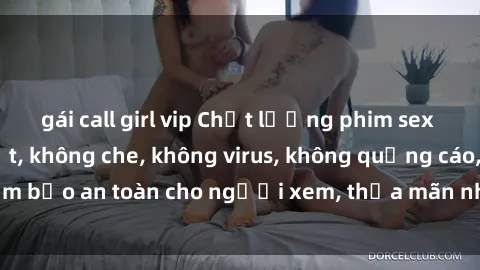 gái call girl vip Chất lượng phim sex cập nhật mới nhất, không che, không virus, không quảng cáo, đảm bảo an toàn cho người xem, thỏa mãn nhu cầu tình dục của bạn.
