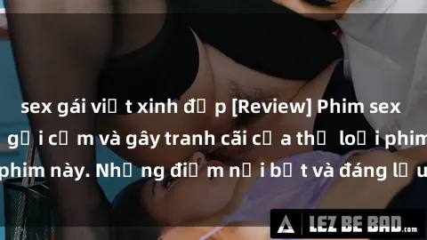 sex gái việt xinh đẹp [Review] Phim sex loli: Đánh giá về sự gợi cảm và gây tranh cãi của thể loại phim này. Những điểm nổi bật và đáng lưu ý khi xem phim loli.