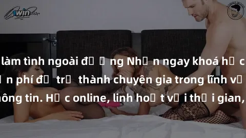 làm tình ngoài đường Nhận ngay khoá học lập trình Java miễn phí để trở thành chuyên gia trong lĩnh vực công nghệ thông tin. Học online, linh hoạt với thời gian, không giới hạn địa điểm. Đăng ký ngay!