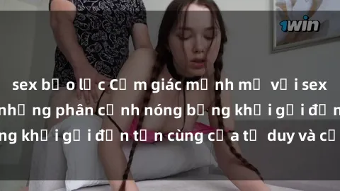 sex bạo lực Cảm giác mạnh mẽ với sex BDSM không che: những phân cảnh nóng bỏng khơi gợi đến tận cùng của tư duy và cơ thể.