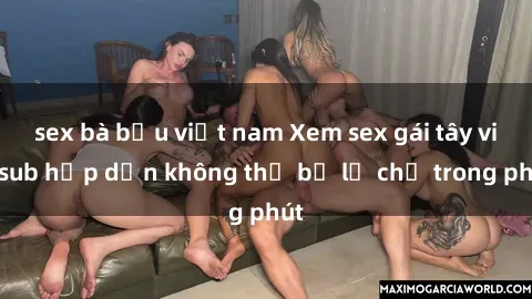 sex bà bầu việt nam Xem sex gái tây vietsub hấp dẫn không thể bỏ lỡ chỉ trong phút