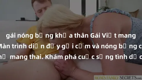gái nóng bỏng khỏa thân Gái Việt mang bầu và làm tình: Màn trình diễn đầy gợi cảm và nóng bỏng của phụ nữ mang thai. Khám phá cuộc sống tình dục đầy hấp dẫn và mới lạ của họ!