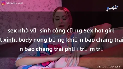sex nhà vệ sinh công cộng Sex hot girl Việt Nam: Mặt xinh, body nóng bỏng khiến bao chàng trai phải trầm trồ