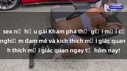 sex nữ hầu gái Khám phá thế giới mới của sex online: trải nghiệm đam mê và kích thích mọi giác quan ngay từ hôm nay!