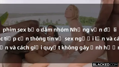 phim sex bạo dâm nhóm Những vấn đề liên quan đến việc tiếp cận thông tin về sex người lớn và cách giải quyết không gây ảnh hưởng đến trẻ em