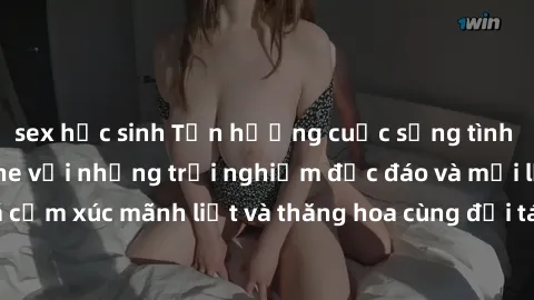 sex học sinh Tận hưởng cuộc sống tình dục online không che với những trải nghiệm độc đáo và mới lạ. Khám phá cảm xúc mãnh liệt và thăng hoa cùng đối tác tại các trang web chuyên nghiệp.