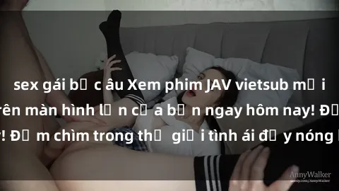 sex gái bắc âu Xem phim JAV vietsub mới nhất và hấp dẫn trên màn hình lớn của bạn ngay hôm nay! Đắm chìm trong thế giới tình ái đầy nóng bỏng và kích thích.