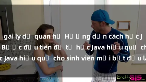 gái ly dị quan hệ Hướng dẫn cách học Java cho sinh viên: Bước đầu tiên để tự học Java hiệu quả cho sinh viên mới bắt đầu là gì?
