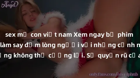 sex mẹ con việt nam Xem ngay bộ phim sex milf hot nhất, làm say đắm lòng người với những cảnh nóng bỏng không thể cưỡng lại. Sự quyến rũ của MILF sẽ khiến bạn mãnh liệt!