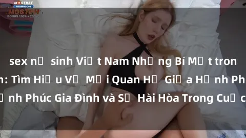 sex nữ sinh Việt Nam Những Bí Mật trong Tình Dục Gia Đình: Tìm Hiểu Về Mối Quan Hệ Giữa Hạnh Phúc Gia Đình và Sự Hài Hòa Trong Cuộc Sống Tình Dục