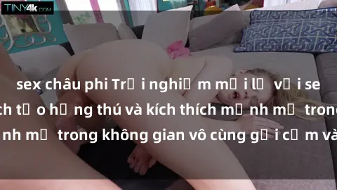 sex châu phi Trải nghiệm mới lạ với sex phòng tắm - Cách tạo hứng thú và kích thích mạnh mẽ trong không gian vô cùng gợi cảm và lãng mạn