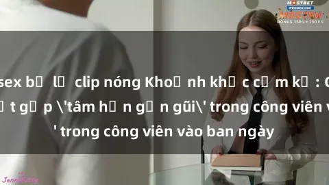 sex bị lộ clip nóng Khoảnh khắc cấm kỵ: Cặp đôi bị bắt gặp 'tâm hồn gần gũi' trong công viên vào ban ngày