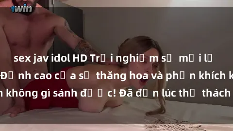 sex jav idol HD Trải nghiệm sự mới lạ với sex gangbang: Đỉnh cao của sự thăng hoa và phấn khích không gì sánh được! Đã đến lúc thử thách giới hạn của bạn!